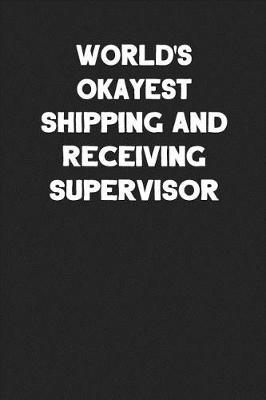 Book cover for World's Okayest Shipping and Receiving Supervisor