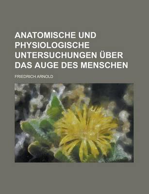 Book cover for Anatomische Und Physiologische Untersuchungen Uber Das Auge Des Menschen