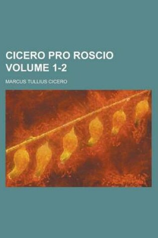 Cover of Cicero Pro Roscio Volume 1-2