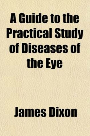 Cover of A Guide to the Practical Study of Diseases of the Eye