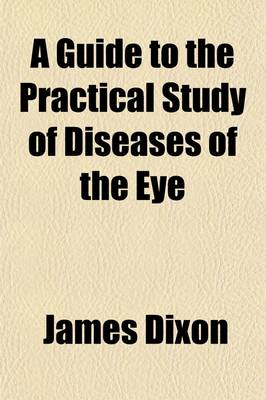 Book cover for A Guide to the Practical Study of Diseases of the Eye