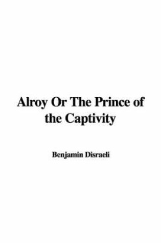 Cover of Alroy or the Prince of the Captivity