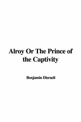 Book cover for Alroy or the Prince of the Captivity