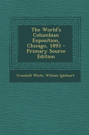 Cover of The World's Columbian Exposition, Chicago, 1893 - Primary Source Edition