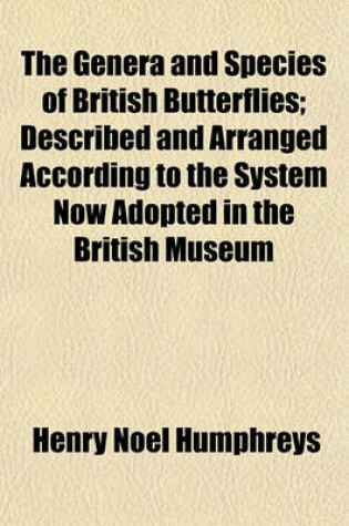 Cover of The Genera and Species of British Butterflies; Described and Arranged According to the System Now Adopted in the British Museum