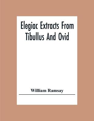 Book cover for Elegiac Extracts From Tibullus And Ovid