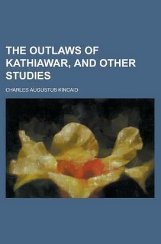 Cover of The Outlaws of Kathiawar, and Other Studies