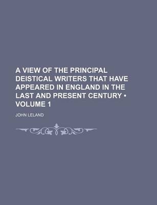 Book cover for A View of the Principal Deistical Writers That Have Appeared in England in the Last and Present Century (Volume 1)