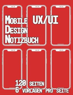 Book cover for Mobile UX/UI Design Notizbuch 120 Seiten 6 Vorlagen Pro Seite
