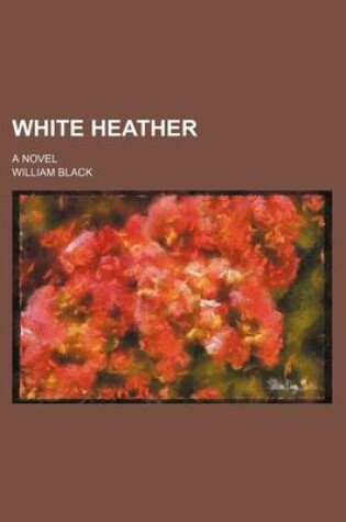 Cover of White Heather (Volume 1); A Novel