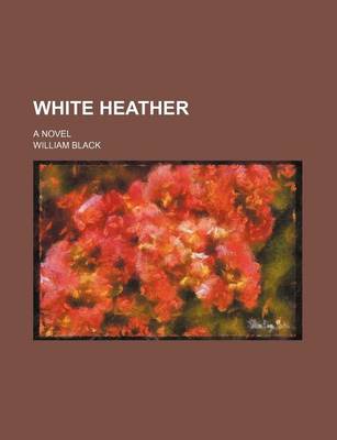 Book cover for White Heather (Volume 1); A Novel