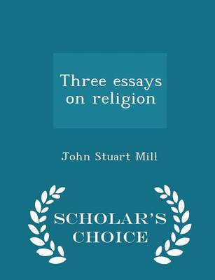 Book cover for Three Essays on Religion - Scholar's Choice Edition