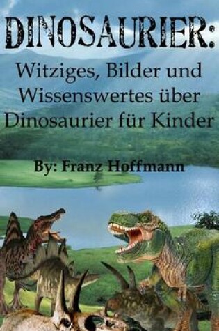 Cover of Dinosaurier: Witziges, Fotos Und Wissenswertes Uber Dinosaurier Fur Kinder