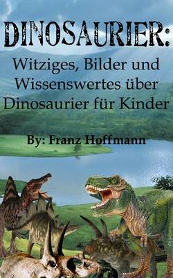 Book cover for Dinosaurier: Witziges, Fotos Und Wissenswertes Uber Dinosaurier Fur Kinder