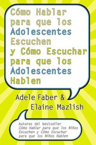 Cover of C�mo Hablar Para Que Los Adolescentes Escuchen Y C�mo Escuchar Para Que Los Adol