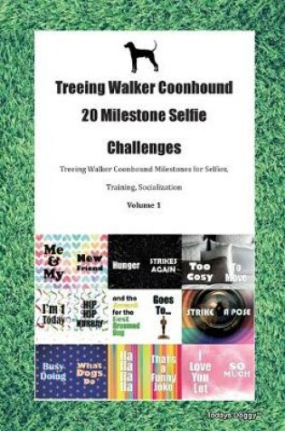 Cover of Treeing Walker Coonhound 20 Milestone Selfie Challenges Treeing Walker Coonhound Milestones for Selfies, Training, Socialization Volume 1