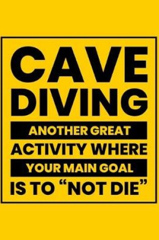 Cover of Cave Diving Another Great Activity Where Your Main Goal Is to Not Die