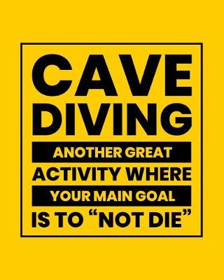 Book cover for Cave Diving Another Great Activity Where Your Main Goal Is to Not Die