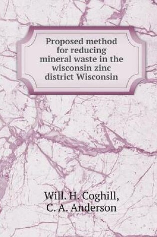 Cover of Proposed method for reducing mineral waste in the wisconsin zinc district Wisconsin