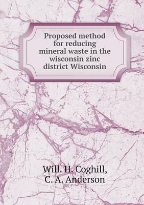 Book cover for Proposed method for reducing mineral waste in the wisconsin zinc district Wisconsin