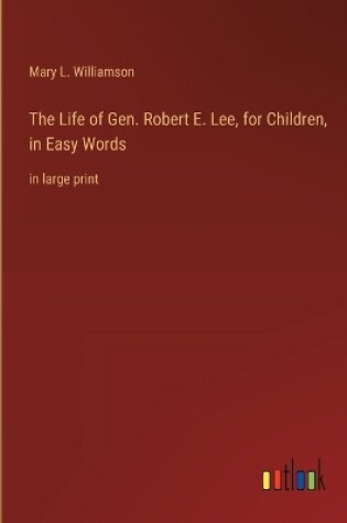 Cover of The Life of Gen. Robert E. Lee, for Children, in Easy Words