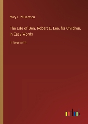 Book cover for The Life of Gen. Robert E. Lee, for Children, in Easy Words