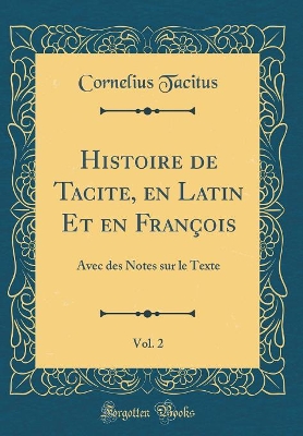 Book cover for Histoire de Tacite, En Latin Et En Francois, Vol. 2