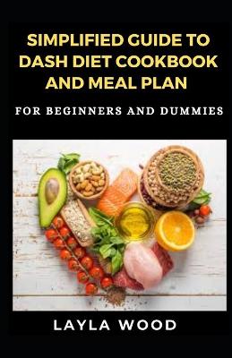 Book cover for Simplified Guide To Dash Diet Cookbook And Meal Plan For Beginners And Dummies