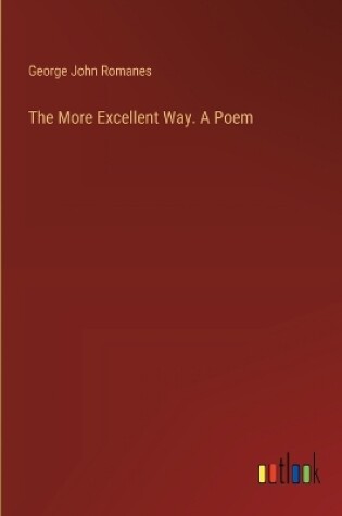 Cover of The More Excellent Way. A Poem