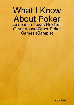 Book cover for What I Know About Poker: Lessons in Texas Hold'em, Omaha, and Other Poker Games (Sample)