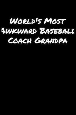 Cover of World's Most Awkward Baseball Coach Grandpa