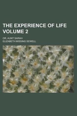 Cover of The Experience of Life; Or, Aunt Sarah Volume 2