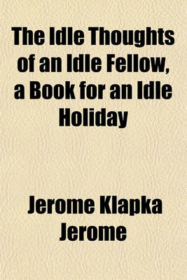 Book cover for The Idle Thoughts of an Idle Fellow, a Book for an Idle Holiday