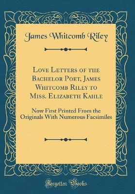 Book cover for Love Letters of the Bachelor Poet, James Whitcomb Riley to Miss. Elizabeth Kahle