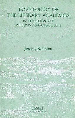 Book cover for Love Poetry of the Literary Academies in the Reigns of Philip IV and Charles II