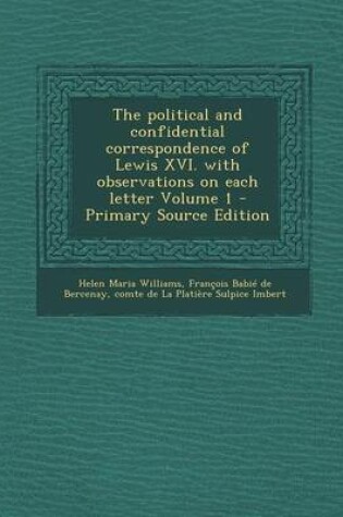 Cover of Political and Confidential Correspondence of Lewis XVI. with Observations on Each Letter Volume 1