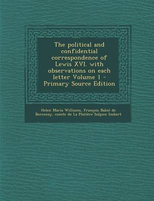 Book cover for Political and Confidential Correspondence of Lewis XVI. with Observations on Each Letter Volume 1
