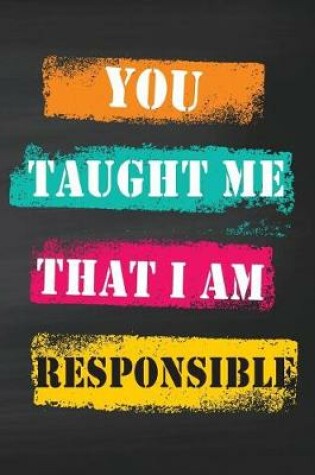 Cover of You Taught Me That I Am Responsible