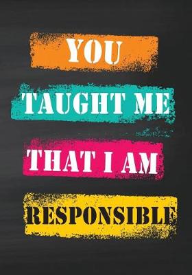 Book cover for You Taught Me That I Am Responsible