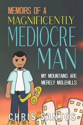 Book cover for Memoirs of a Magnificently Mediocre Man