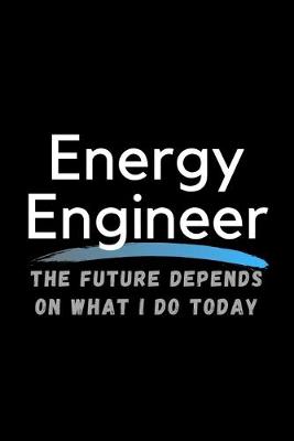 Book cover for Energy Engineer The Future Depends On What I Do Today