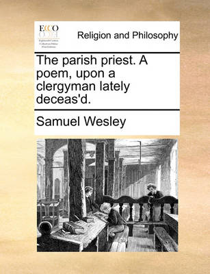 Book cover for The Parish Priest. a Poem, Upon a Clergyman Lately Deceas'd.