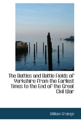 Book cover for The Battles and Battle Fields of Yorkshire from the Earliest Times to the End of the Great Civil War