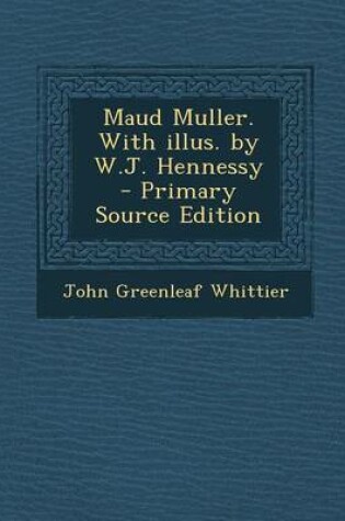 Cover of Maud Muller. with Illus. by W.J. Hennessy - Primary Source Edition