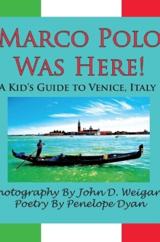 Cover of Marco Polo Was Here! A Kid's Guide To Venice, Italy