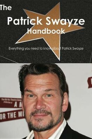 Cover of The Patrick Swayze Handbook - Everything You Need to Know about Patrick Swayze