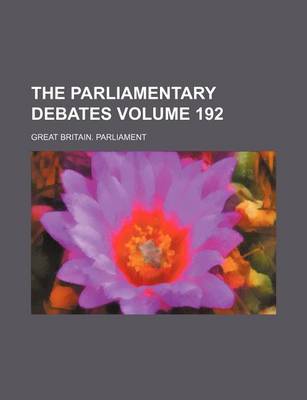 Book cover for The Parliamentary Debates Volume 192