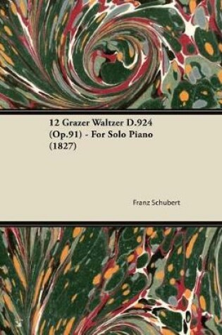 Cover of 12 Grazer Waltzer D.924 (Op.91) - For Solo Piano (1827)