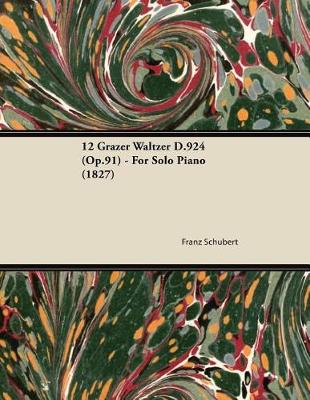 Book cover for 12 Grazer Waltzer D.924 (Op.91) - For Solo Piano (1827)