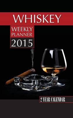 Book cover for Whiskey Weekly Planner 2015